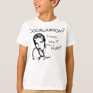 Will Socialisation Hurt? T-Shirt