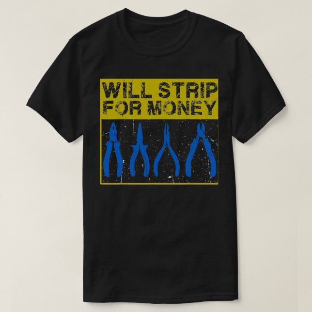 Will Strip For Money Electrical Electrician Love  T-Shirt (Design Front)