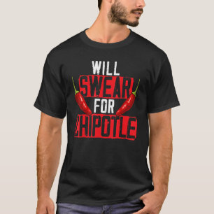Will Swear For Chipotle Chilli Flavour Spicy Food T-Shirt