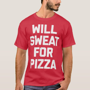 Will Sweat For Pizza  funny workout fitness runnin T-Shirt