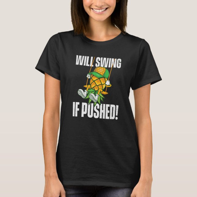 Will Swing If Pushed  Pineapple Swinger Swinging L T-Shirt (Front)