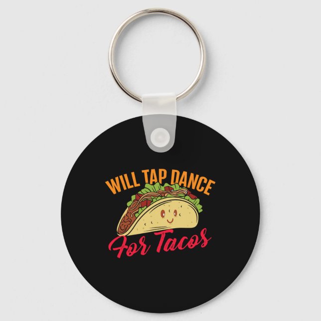 Will Tap Dance For Tacos - Funny Tap Dancing Tap D Key Ring (Front)
