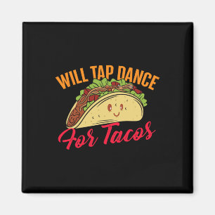 Will Tap Dance For Tacos - Funny Tap Dancing Tap D Magnet