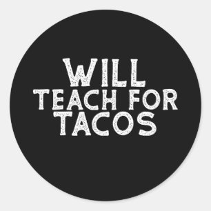 Will Teach for Tacos Classic Round Sticker