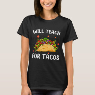 Will Teach For Tacos Cute Teacher Funny Taco Cinco T-Shirt
