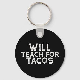 Will Teach for Tacos Key Ring