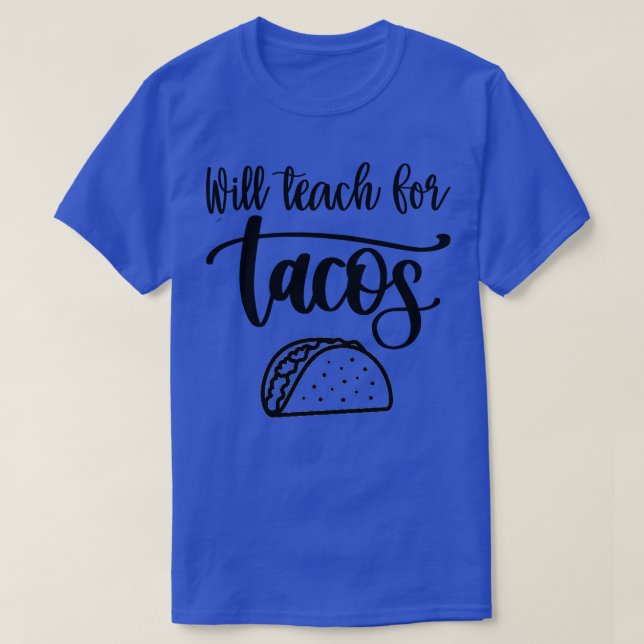 Will Teach For Tacos T-Shirt (Design Front)
