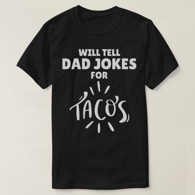 Will Tell Dad Jokes For Tacos T-Shirt (Design Front)