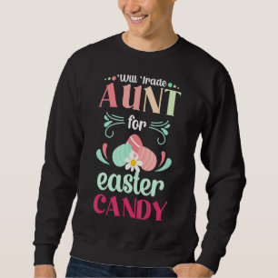 Will Trade Aunt Easter Candy Eggs Bunny Wife Women Sweatshirt