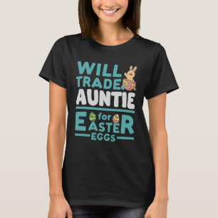 Will Trade Auntie for Easter Eggs Aunt Family Aunt T-Shirt