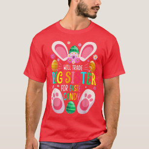 Will Trade Big Sister For Easter Candy Boys Girls  T-Shirt