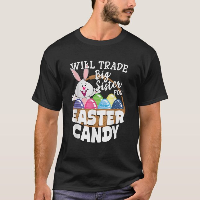 Will Trade Big Sister for Easter Candy Bunny Egg T-Shirt (Front)