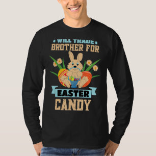 Will Trade Brother Easter Candy Eggs Bunny Bigbro T-Shirt