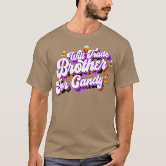 Will Trade Brother For Candy Funny Trick Treat Hal T-Shirt