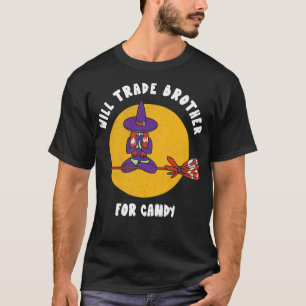 Will Trade Brother For Candy Halloween Witch  Funn T-Shirt