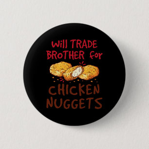Will Trade Brother For Chicken Nuggets 6 Cm Round Badge