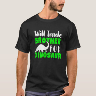 Will Trade Brother For Dinosaur Kids Boy Girl Gift T-Shirt