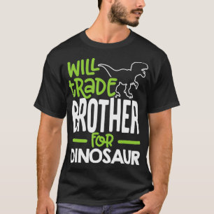 Will Trade Brother For Dinosaur Matching Family T-Shirt