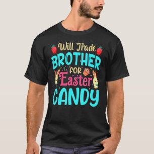 Will Trade Brother For Easter Candy Bunny Easter T-Shirt