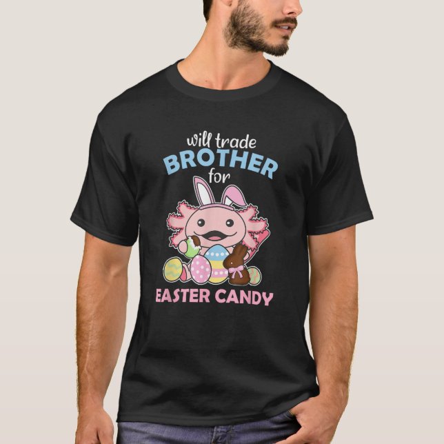 will Trade Brother for Easter Candy cute Axolotl  T-Shirt (Front)