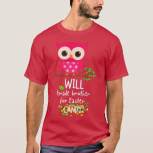 Will Trade Brother for Easter Candy cute owl funny T-Shirt