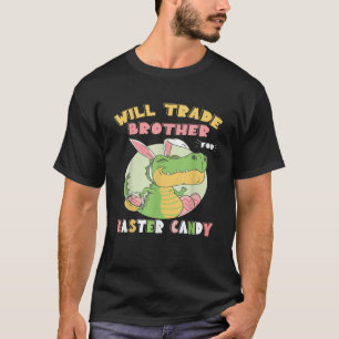 Will Trade Brother for Easter Candy Dinosaur t rex T-Shirt