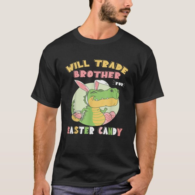 Will Trade Brother for Easter Candy Dinosaur t rex T-Shirt (Front)