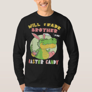 Will Trade Brother For Easter Candy Dinosaur Trex T-Shirt