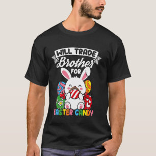 WILL TRADE Brother FOR Easter CANDY Easter Bunny H T-Shirt