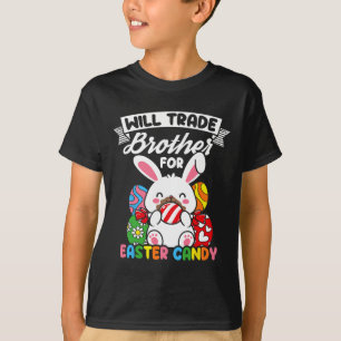 Will Trade Brother For Easter Candy Easter Bunny H T-Shirt