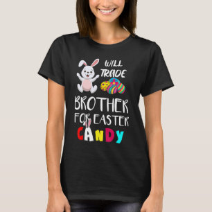 Will Trade Brother For Easter Candy  Easter Egg Bu T-Shirt