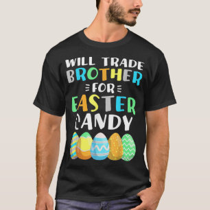 Will Trade Brother For Easter Candy Eggs Boys East T-Shirt