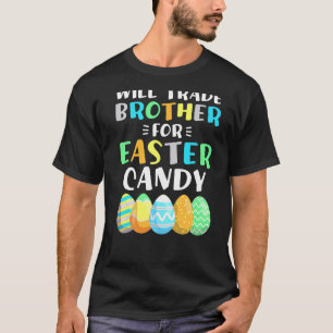 Will Trade Brother For Easter Candy Eggs Boys East T-Shirt