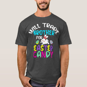 will trade brother for easter candy eggs boys girl T-Shirt