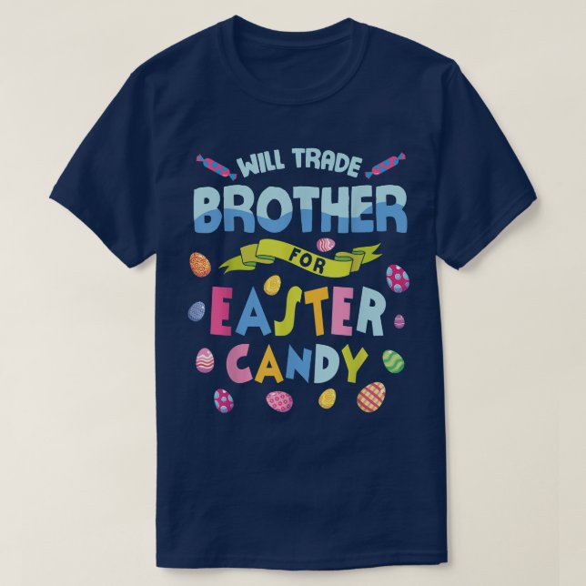 Will Trade Brother For Easter Candy Eggs Happy Eas T-Shirt (Design Front)