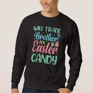 Will Trade Brother For Easter Candy Eggs Kids Boys Sweatshirt
