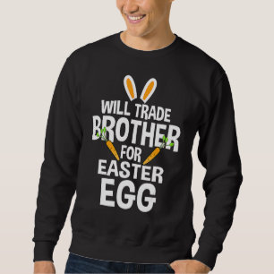 Will Trade Brother For Easter Candy Eggs Rex Cute Sweatshirt