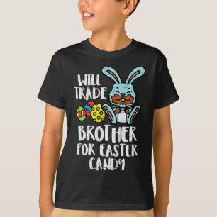 Will Trade Brother For Easter Candy Fun Family Gir T-Shirt
