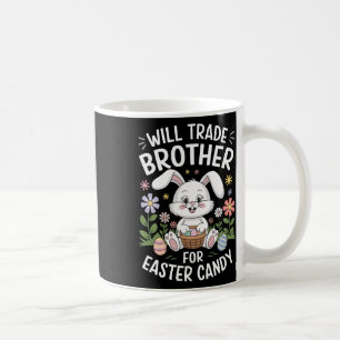 Will Trade Brother For Easter Candy Funny Bunny Pr Coffee Mug