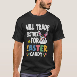 Will Trade Brother for Easter Candy Funny design T-Shirt