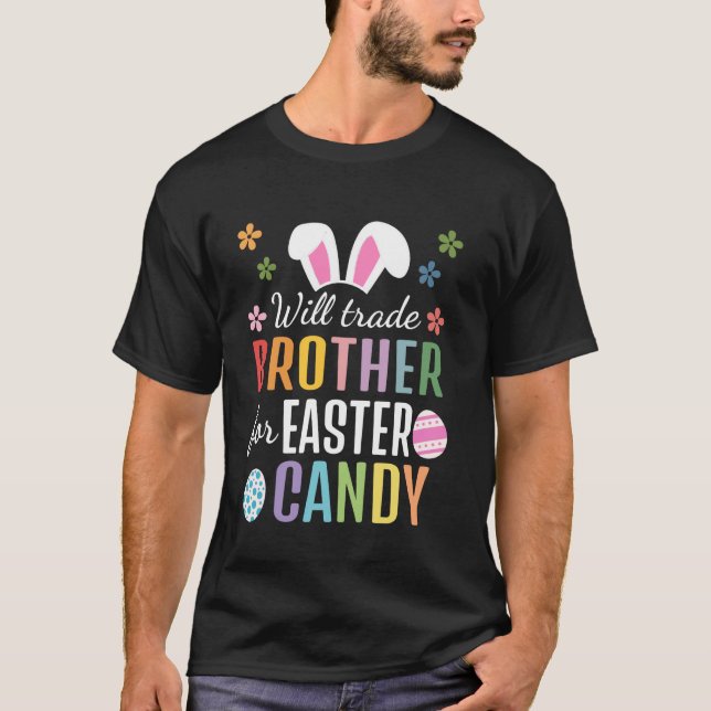 Will Trade Brother For Easter Candy Funny Easter D T-Shirt (Front)