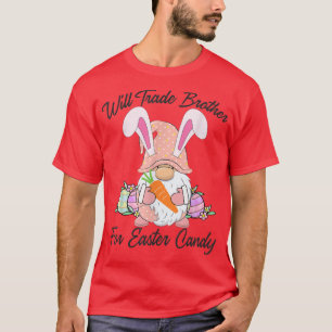Will Trade Brother For Easter Candy  Funny Easter  T-Shirt