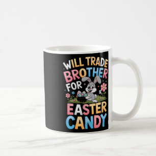Will Trade Brother For Easter Candy Funny Family G Coffee Mug