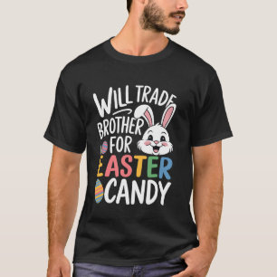 Will Trade Brother For Easter Candy Funny Girls To T-Shirt