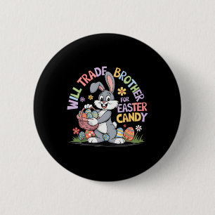 Will Trade Brother For Easter Candy Funny Toddler 6 Cm Round Badge