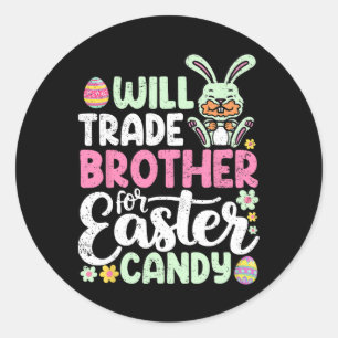 Will Trade Brother For Easter Candy Funny Toddler Classic Round Sticker