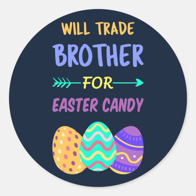 Will Trade Brother For Easter Candy I Classic Round Sticker (Front)