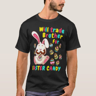 Will Trade Brother For Easter Candy Kid Bunny Eat T-Shirt