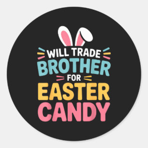 Will Trade Brother For Easter Candy Kids Funny Eas Classic Round Sticker