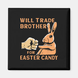 Will Trade Brother For Easter Candy  Magnet